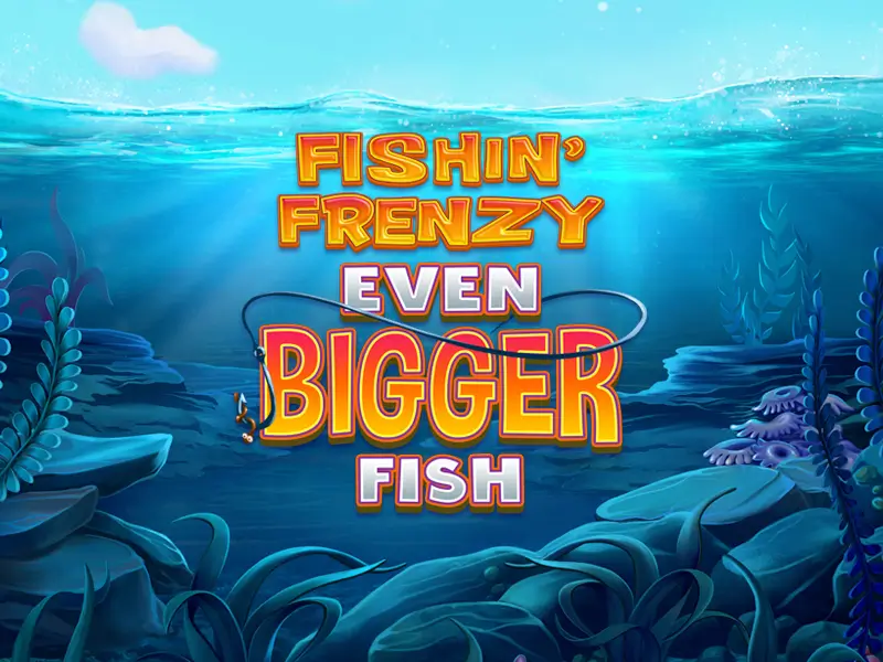 Fishin' Frenzy Even Bigger Fish